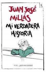 MI VERDADERA HISTORIA, JUAN JOSÉ MILLÁS