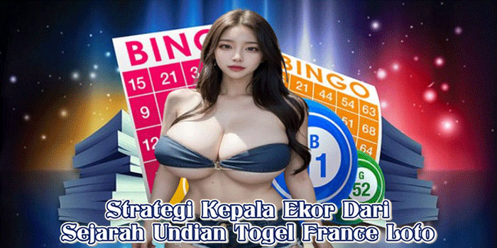 Strategi Kepala Ekor Dari Sejarah Undian Togel France Loto