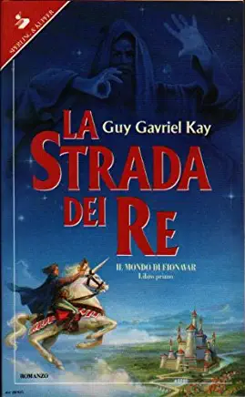 Guy Gavriel Kay - La strada dei re (1993)