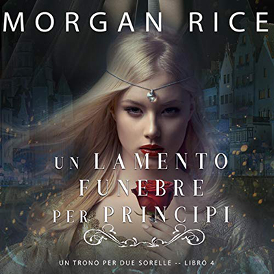 Morgan Rice - Un Lamento Funebre per Principi꞉ Un Trono per due Sorelle 4 (2021) (mp3 - 128 kbps)