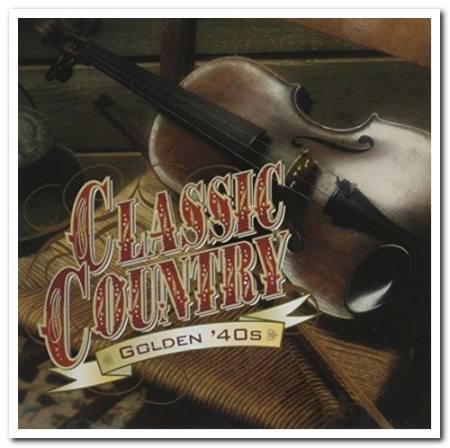 VA - Classic Country - Golden '40s (Remastered) (1999) (CD-Rip)