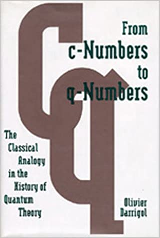 From c-Numbers to q-Numbers: The Classical Analogy in the History of Quantum Theory