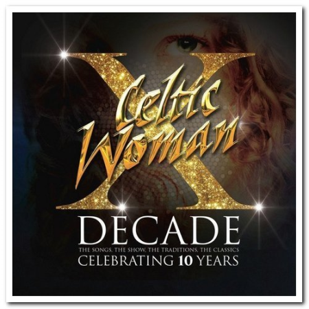 Celtic Woman   Decade: The Songs, The Show, The Traditions, The Classics (2015/2016)