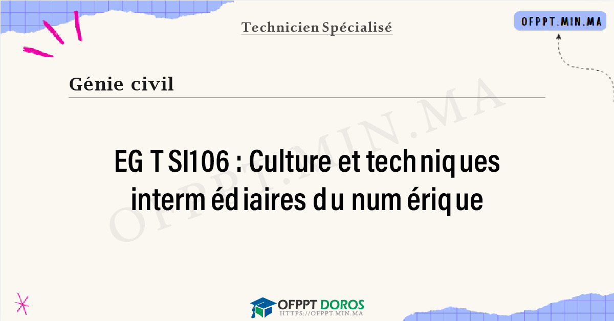 Sommaire détaillé du cours Culture et techniques intermédiaires du numérique EGTSI106 OFPPT - Structure du module