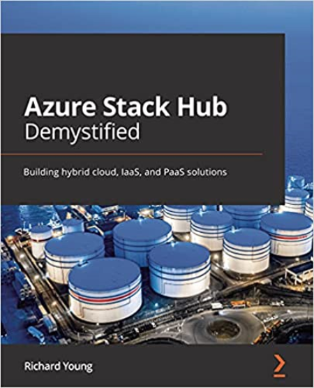 Azure Stack Hub Demystified: Building hybrid cloud, IaaS, and PaaS solutions (True PDF, EPUB)