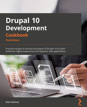 Drupal 10 Development Cookbook: Practical recipes to harness the power of Drupal for building digital experiences