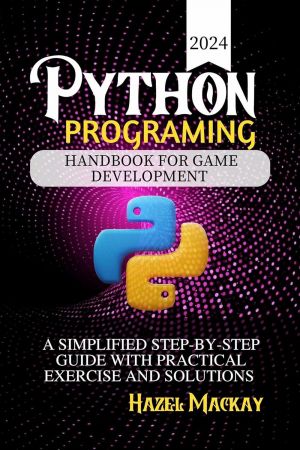 Python Programing Handbook For Game Development : A Simplified Step-by-step Guide With Practical ...