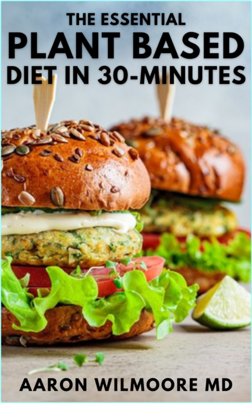 THE ESSENTIAL PLANT BASED DIET IN 30 MINUTES The Effective Guide To Start Your Journey In (WILMOORE MD, AARON)