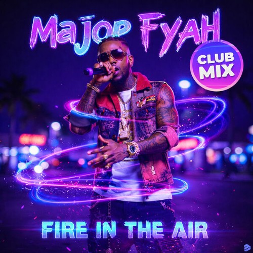 Major-Fyah-Fire-In-The-Air-Club-Mix-BIP-