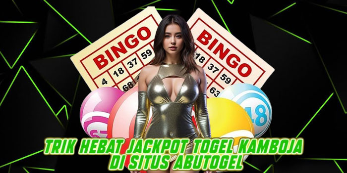 Trik Hebat Jackpot Togel Kamboja di Situs Abutogel