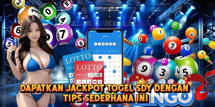 Dapatkan Jackpot Togel SDY Dengan Tips Sederhana Ini