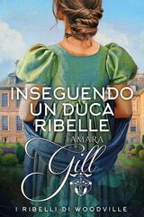 Tamara Gill – I ribelli di Woodville Vol. 2. Inseguendo un Duca Ribelle (2026)