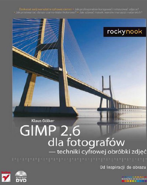 GIMP 2.6 Dla Fotografów - Techniki Cyfrowej Obróbki Zdjęć. Od Inspiracji Do Obrazu - Klaus Gölker