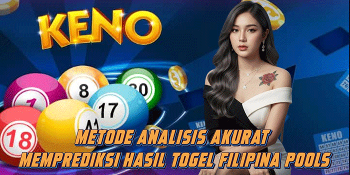 Metode Analisis Akurat Memprediksi Hasil Togel Filipina Pools