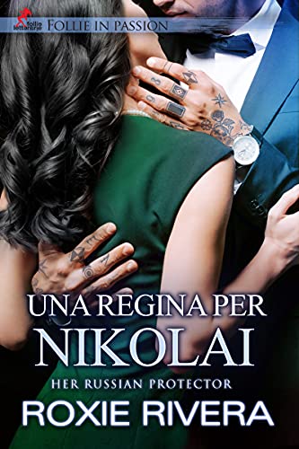 Roxie Rivera - Una Regina per Nikolai: Her Russian Protector vol. 7 (2021)