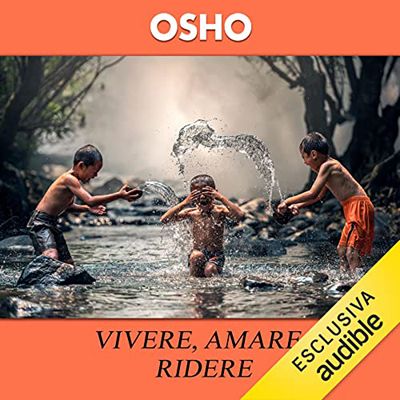 Osho - Vivere amare ridere꞉ Valori nuovi per un uomo nuovo (2022) (mp3 - 128 kbps)