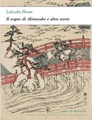 Lafcadio Hearn – Il sogno di Akinosuke e altre storie (2017)