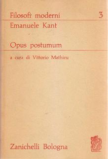 Immanuel Kant - Opus postumum. Passaggio dai principi metafisici della scienza della natura alla fisica (1963(