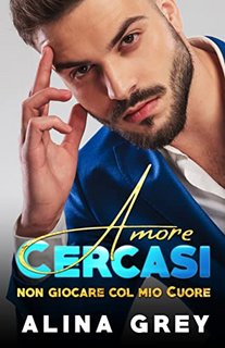 Alina Grey - Amore Cercasi: Non Giocare col mio Cuore (2022)
