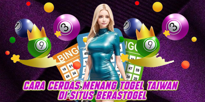 Cara Cerdas Menang Togel Taiwan di Situs Berastogel