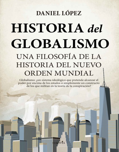 Historia del globalismo - Daniel Miguel López Rodríguez (PDF + Epub) [VS]