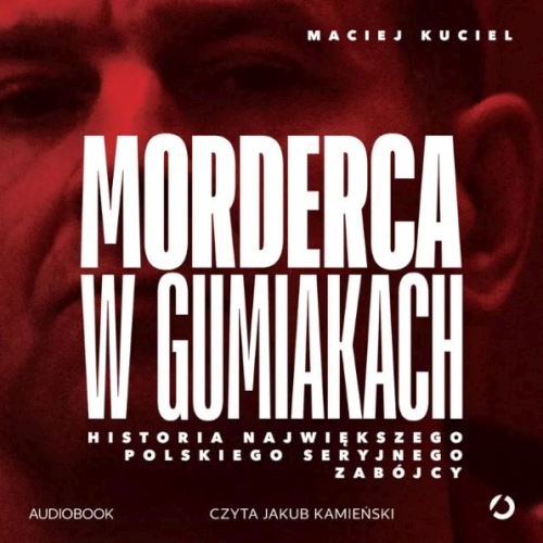 Kuciel Maciej - Morderca w gumiakach 
