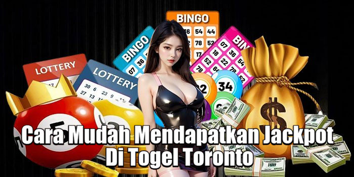 Cara Mudah Mendapatkan Jackpot Di Togel Toronto