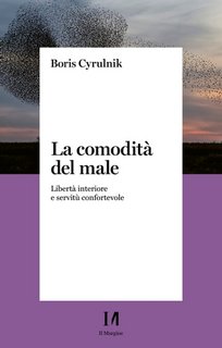 Boris Cyrulnik - La comodità del male. Libertà interiore e servitù confortevole (2023)