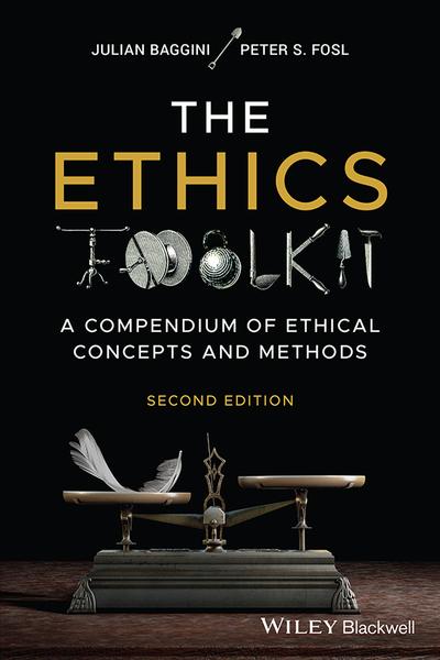 The Ethics Toolkit A Compendium Of Ethical Concepts And Methods 2nd Edition (Bene...