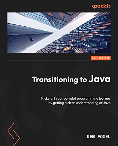 Transitioning to Java: Kickstart your polyglot programming journey by getting a clear understanding of Java (True EPUB)