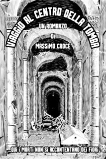 Massimo Croce - Viaggio al Centro della Tomba. Qui i morti non si accontentano dei fiori (2024)