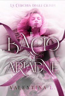 Valentina L. - La Cerchia degli Olimpi Vol. 1. Il bacio di Ariadne (2024)