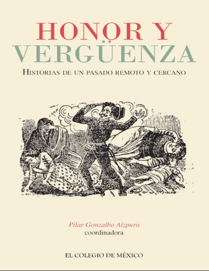 Honor y vergüenza. Historias de un pasado remoto y cercano - Pilar Gonzalbo Aizpuru (PDF + Epub) [VS]