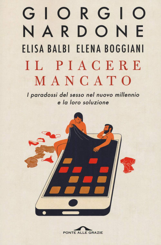 Giorgio Nardone, Elisa Balbi, Elena Boggiani -Il piacere mancato. I paradossi del sesso nel nuovo millennio e la loro soluzione (2020)