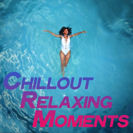 Various Artists   Chillout Relaxing Moments (The Best Selection of Chillout & Lounge Music For Relaxing Moments) (2020)