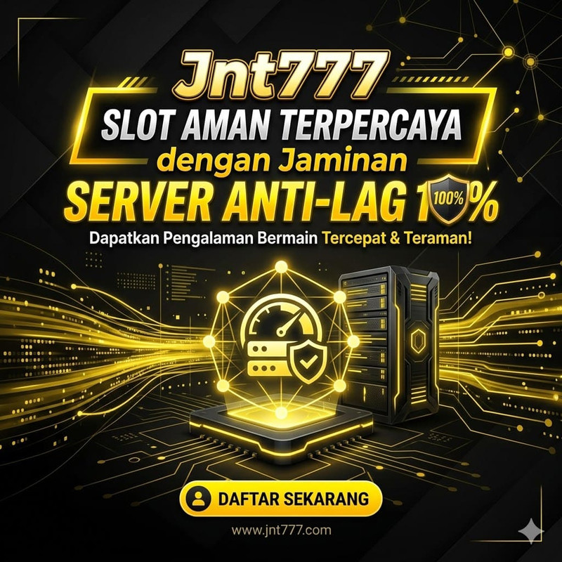 Jnt777 Slot Aman Terpercaya dengan Jaminan Server Anti-Lag 100%