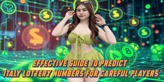 Effective Guide to Predict Italy Lottery Numbers for Careful Players