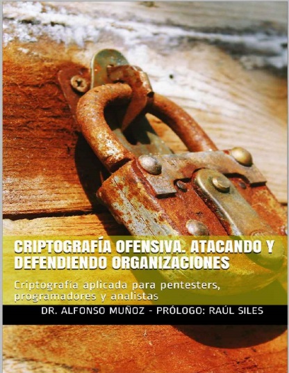 Criptografía Ofensiva. Atacando y defendiendo organizaciones - Dr. Alfonso Muñoz (PDF + Epub) [VS]