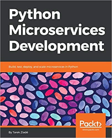 Python Microservices Development: Build, test, deploy, and scale microservices in Python