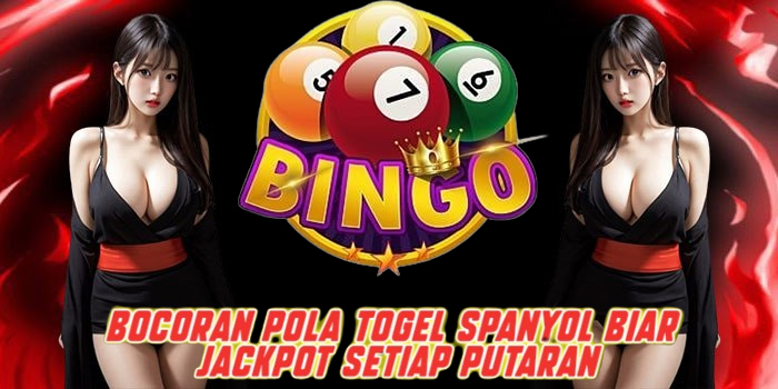 Bocoran Pola Togel Spanyol Biar Jackpot Setiap Putaran