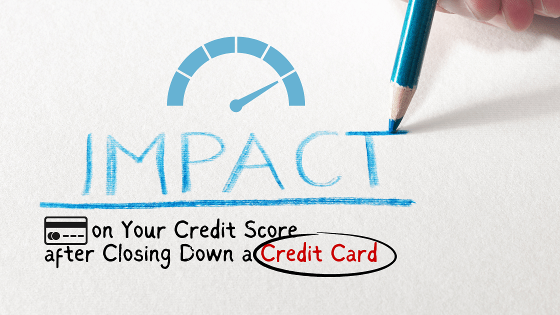 Impact on Your Credit Score after Closing Down a Credit Card