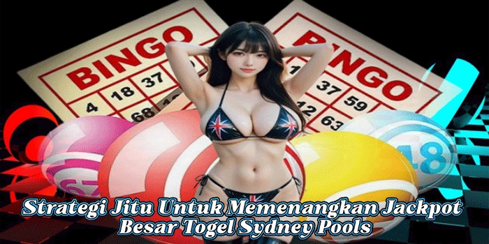 Strategi Jitu Untuk Memenangkan Jackpot Besar Togel Sydney Pools