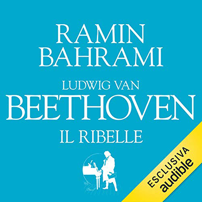 Ramin Bahrami - Ludwig van Beethoven. Il ribelle (2020) (mp3 - 128 kbps)