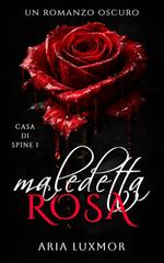 Aria Luxmor – Casa di Spine Vol. 1. Maledetta Rosa (2026)