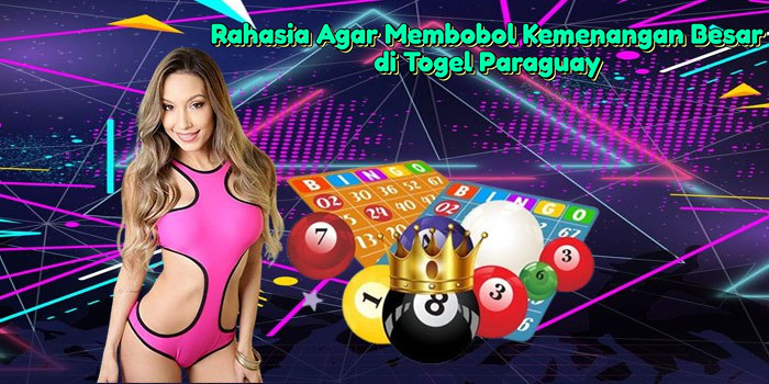 Rahasia Agar Membobol Kemenangan Besar di Togel Paraguay