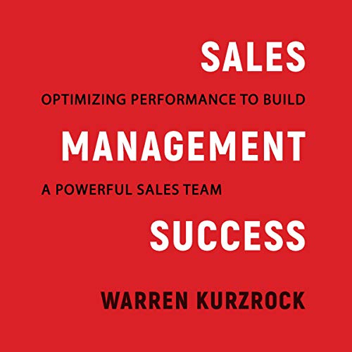 Sales Management Success: Optimizing Performance to Build a Powerful Sales Team (Audiobook)