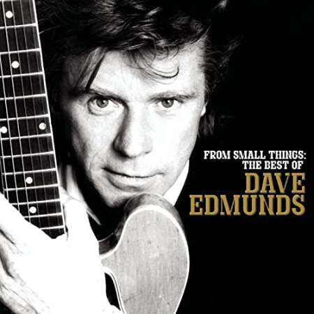 Dave Edmunds - From Small Things: The Best of Dave Edmunds (2004)