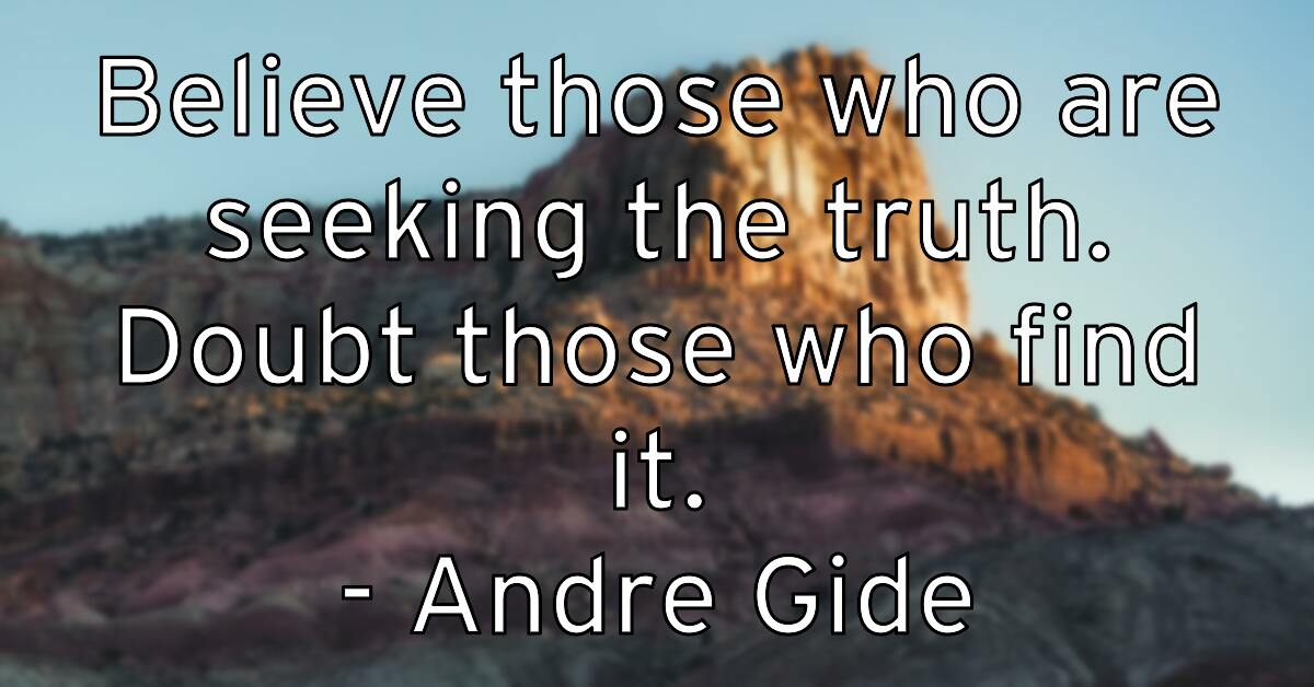 believe-those-who-are-seeking-the-truth-doubt-those-who-find-it-