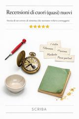 Scriba – Recensioni di cuori (quasi) nuovi. Storia di un errore di sistema che nessuno voleva correggere (2026)
