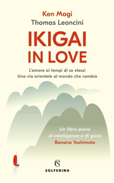 Ken Mogi, Thomas Leoncini – Ikigai in love (2020)